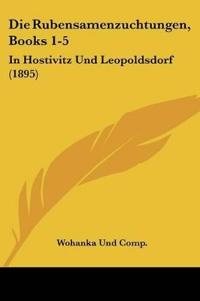 Wohanka Und Comp.: Rubensamenzuchtungen, Books 1-5