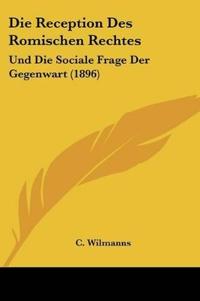Wilmanns, C: Reception Des Romischen Rechtes