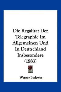 Ludewig, W: Regalitat Der Telegraphie Im Allgemeinen Und In