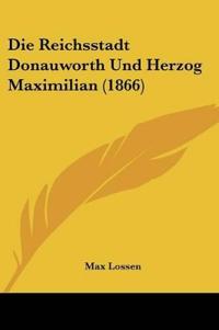 Lossen, M: Reichsstadt Donauworth Und Herzog Maximilian (186