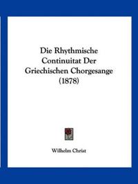 Christ, W: Rhythmische Continuitat Der Griechischen Chorgesa