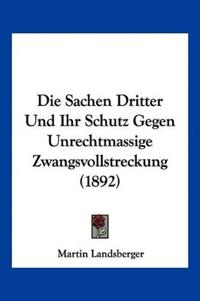 Landsberger, M: Sachen Dritter Und Ihr Schutz Gegen Unrechtm