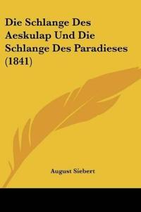 Siebert, A: Schlange Des Aeskulap Und Die Schlange Des Parad