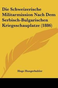 Hungerbuhler, H: Schweizerische Militarmission Nach Dem Serb