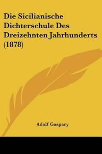 Gaspary, A: Sicilianische Dichterschule Des Dreizehnten Jahr