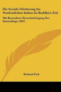 Fick, R: Sociale Gliederung Im Nordostlichen Indien Zu Buddh