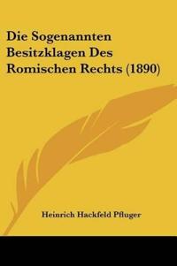 Pfluger, H: Sogenannten Besitzklagen Des Romischen Rechts (1