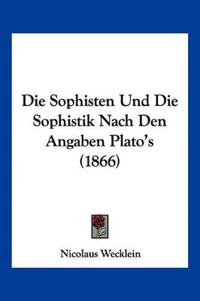 Wecklein, N: Sophisten Und Die Sophistik Nach Den Angaben Pl