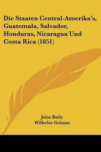 Baily, J: Staaten Central-Amerika's, Guatemala, Salvador, Ho