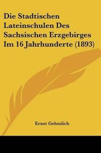 Gehmlich, E: Stadtischen Lateinschulen Des Sachsischen Erzge