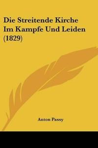 Passy, A: Streitende Kirche Im Kampfe Und Leiden (1829)