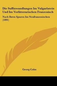 Cohn, G: Suffixwandlungen Im Vulgarlatein Und Im Vorlitterar