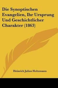 Holtzmann, H: Synoptischen Evangelien, Ihr Ursprung Und Gesc
