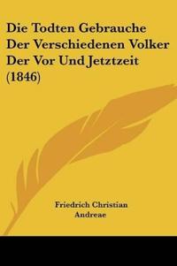 Andreae, F: Todten Gebrauche Der Verschiedenen Volker Der Vo