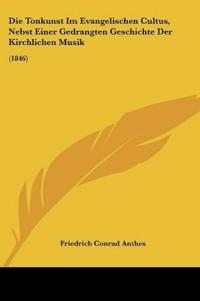 Anthes, F: Tonkunst Im Evangelischen Cultus, Nebst Einer Ged