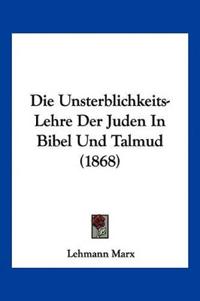 Marx, L: Unsterblichkeits-Lehre Der Juden In Bibel Und Talmu