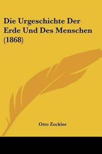 Zockler, O: Urgeschichte Der Erde Und Des Menschen (1868)