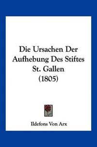 Arx, I: Ursachen Der Aufhebung Des Stiftes St. Gallen (1805)