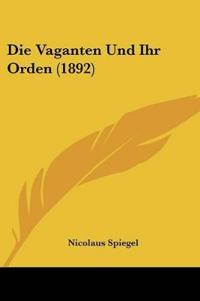 Spiegel, N: Vaganten Und Ihr Orden (1892)