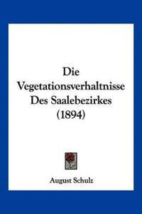 Schulz, A: Vegetationsverhaltnisse Des Saalebezirkes (1894)