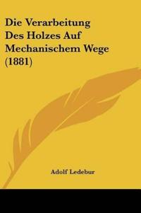 Ledebur, A: Verarbeitung Des Holzes Auf Mechanischem Wege (1