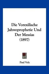 Volz, P: Vorexilische Jahweprophetie Und Der Messias (1897)