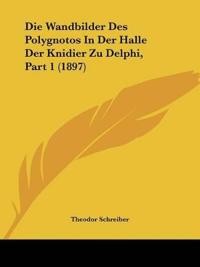 Schreiber, T: Wandbilder Des Polygnotos In Der Halle Der Kni