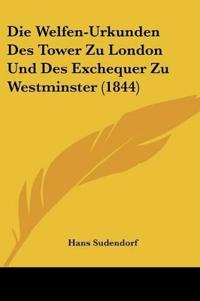 Welfen-Urkunden Des Tower Zu London Und Des Exchequer Zu Wes
