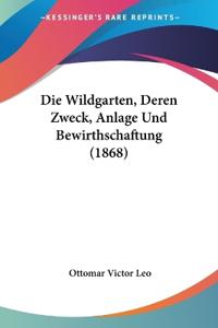 Leo, O: Wildgarten, Deren Zweck, Anlage Und Bewirthschaftung