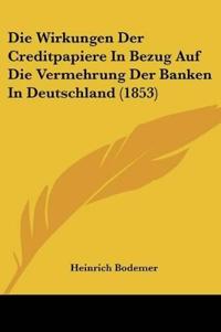 Bodemer, H: Wirkungen Der Creditpapiere In Bezug Auf Die Ver