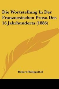 Philippsthal, R: Wortstellung In Der Franzoesischen Prosa De