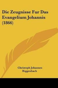 Riggenbach, C: Zeugnisse Fur Das Evangelium Johannis (1866)