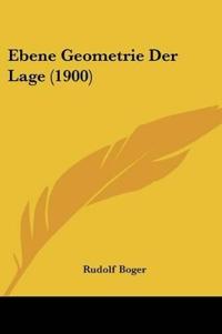 Boger, R: Ebene Geometrie Der Lage (1900)