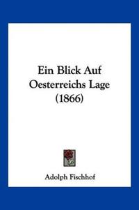 Fischhof, A: Blick Auf Oesterreichs Lage (1866)
