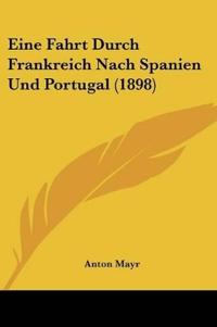 Mayr, A: Fahrt Durch Frankreich Nach Spanien Und Portugal (1