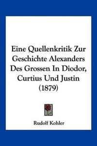 Kohler, R: Quellenkritik Zur Geschichte Alexanders Des Gross