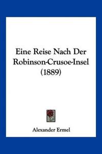 Ermel, A: Reise Nach Der Robinson-Crusoe-Insel (1889)