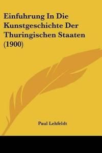 Lehfeldt, P: Einfuhrung In Die Kunstgeschichte Der Thuringis