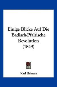 Heinzen, K: Einige Blicke Auf Die Badisch-Pfalzische Revolut