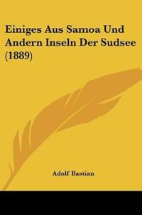 Bastian, A: Einiges Aus Samoa Und Andern Inseln Der Sudsee (