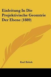 Einleitung In Die Projektivische Geomtrie Der Ebene (1889)