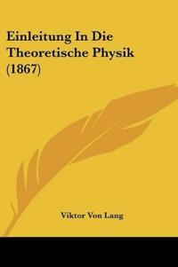 Lang, V: Einleitung In Die Theoretische Physik (1867)