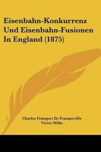 De Franqueville, C: Eisenbahn-Konkurrenz Und Eisenbahn-Fusio