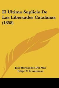 El Ultimo Suplicio De Las Libertades Catalanas (1858)