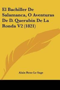 El Bachiller De Salamanca, O Aventuras De D. Querubin De La Ronda V2 (1821)