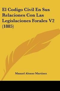 El Codigo Civil En Sus Relaciones Con Las Legislaciones Forales V2 (1885)