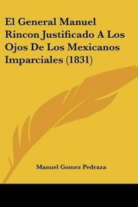 El General Manuel Rincon Justificado A Los Ojos De Los Mexicanos Imparciales (1831)