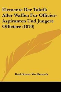 Berneck, K: Elemente Der Taktik Aller Waffen Fur Officier-As