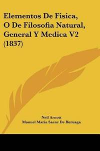 Elementos De Fisica, O De Filosofia Natural, General Y Medica V2 (1837)