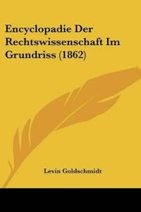 Goldschmidt, L: Encyclopadie Der Rechtswissenschaft Im Grund